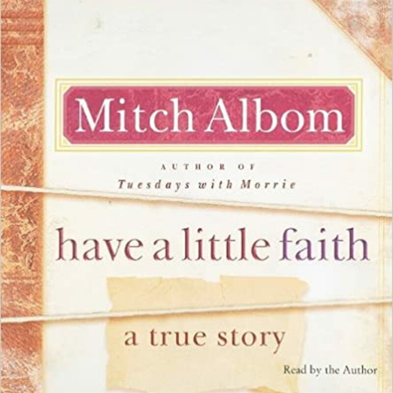 Audio
Have a Little Faith: A True Story
by Mitch Albom (Goodreads Author)

What if our beliefs were not what divided us, but what pulled us together?

In Have a Little Faith, Mitch Albom offers a beautifully written story of a remarkable eight-year journey between two worlds -- two men, two faiths, two communities -- that will inspire readers everywhere. Albom's first nonfiction book since Tuesdays with Morrie, Have a Little Faith begins with an unusual request: an eighty-two-year-old rabbi from Albom's old hometown asks him to deliver his eulogy.

Feeling unworthy, Albom insists on understanding the man better, which throws him back into a world of faith he'd left years ago. Meanwhile, closer to his current home, Albom becomes involved with a Detroit pastor -- a reformed drug dealer and convict -- who preaches to the poor and homeless in a decaying church with a hole in its roof.

Moving between their worlds, Christian and Jewish, African-American and white, impoverished and well-to-do, Albom observes how these very different men employ faith similarly in fighting for survival: the older, suburban rabbi embracing it as death approaches; the younger, inner-city pastor relying on it to keep himself and his church afloat.

As America struggles with hard times and people turn more to their beliefs, Albom and the two men of God explore issues that perplex modern man: how to endure when difficult things happen; what heaven is; intermarriage; forgiveness; doubting God; and the importance of faith in trying times. Although the texts, prayers, and histories are different, Albom begins to recognize a striking unity between the two worlds -- and indeed, between beliefs everywhere. In the end, as the rabbi nears death and a harsh winter threatens the pastor's wobbly church, Albom sadly fulfills the rabbi's last request and writes the eulogy. And he finally understands what both men had been teaching all along: the profound comfort of believing in something bigger than yourself.

Have a Little Faith is a book about a life's purpose; about losing belief and finding it again; about the divine spark inside us all. It is one man's journey, but it is everyone's story.

Ten percent of the profits from this book will go to charity, including The Hole In The Roof Foundation, which helps refurbish places of worship that aid the homeless.
