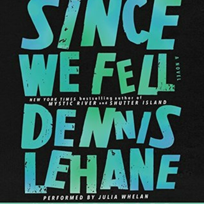 Audio
Since We Fell
by Dennis Lehane (Goodreads Author), Julia Whelan (Goodreads Author) (Narrator)

Since We Fell follows Rachel Childs, a former journalist who, after an on-air mental breakdown, now lives as a virtual shut-in. In all other respects, however, she enjoys an ideal life with an ideal husband. Until a chance encounter on a rainy afternoon causes that ideal life to fray. As does Rachel’s marriage. As does Rachel herself. Sucked into a conspiracy thick with deception, violence, and possibly madness, Rachel must find the strength within herself to conquer unimaginable fears and mind-altering truths. By turns heart- breaking, suspenseful, romantic, and sophisticated, Since We Fell is a novel of profound psychological insight and tension. It is Dennis Lehane at his very best.
